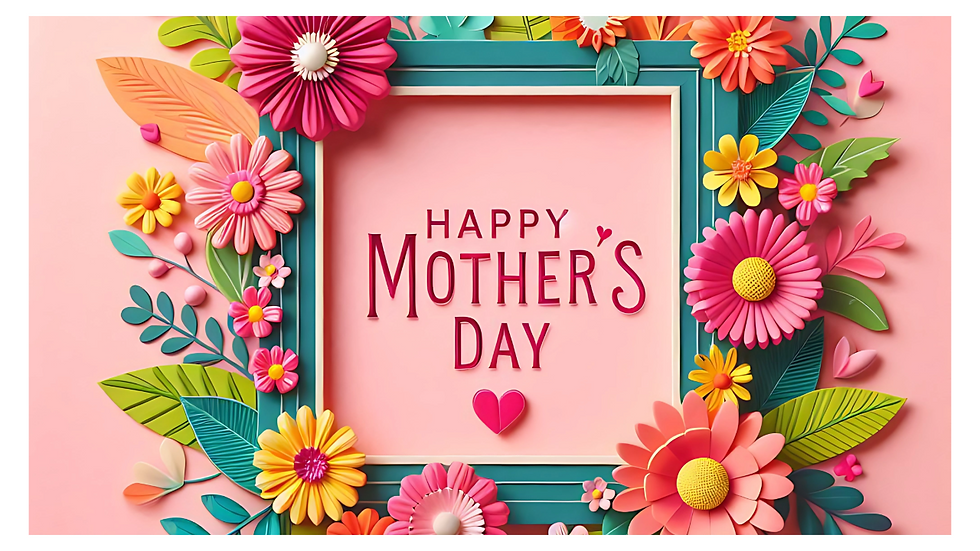 Happy Mother's Day to All Our Mums!