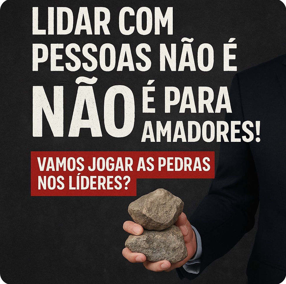 Lidar com Pessoas Não é Para Amadores!                                                                    Vamos Jogar as Pedras nos Líderes?