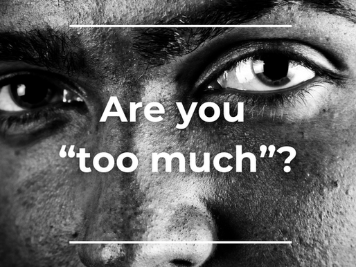 close-up B&W photo of a human face with the words "are you too much?" superimposed