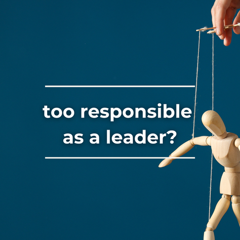 Image of a puppet on strings with words "too responsible as a leader?" superimposed