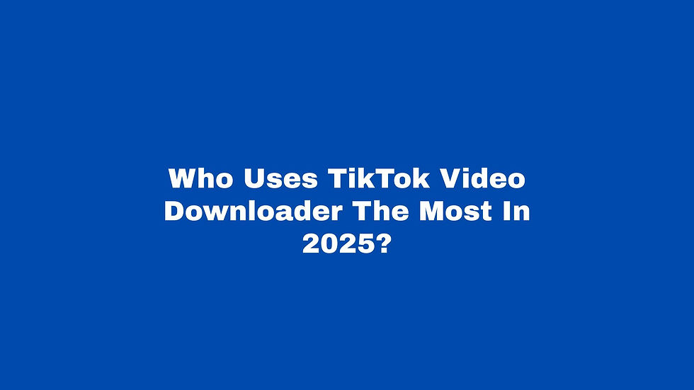 Who Uses TikTok Video Downloader The Most In 2025