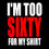 Thumbnail: I'M TOO SIXTY FOR MY SHIRT T-Shirt