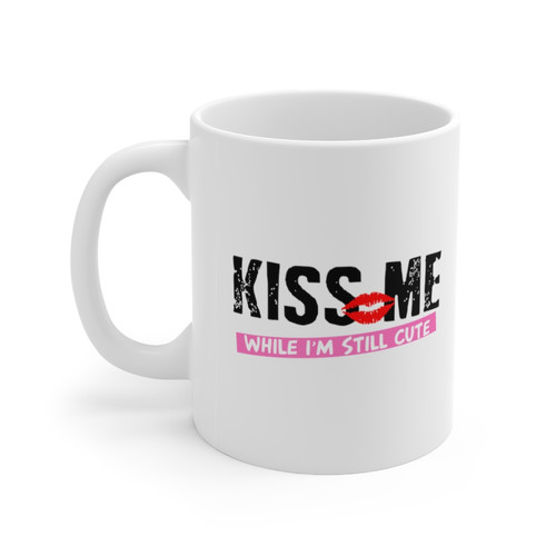 KISS ME WHILE I'M STILL CUTE Mug 11oz | Boomtown Rags