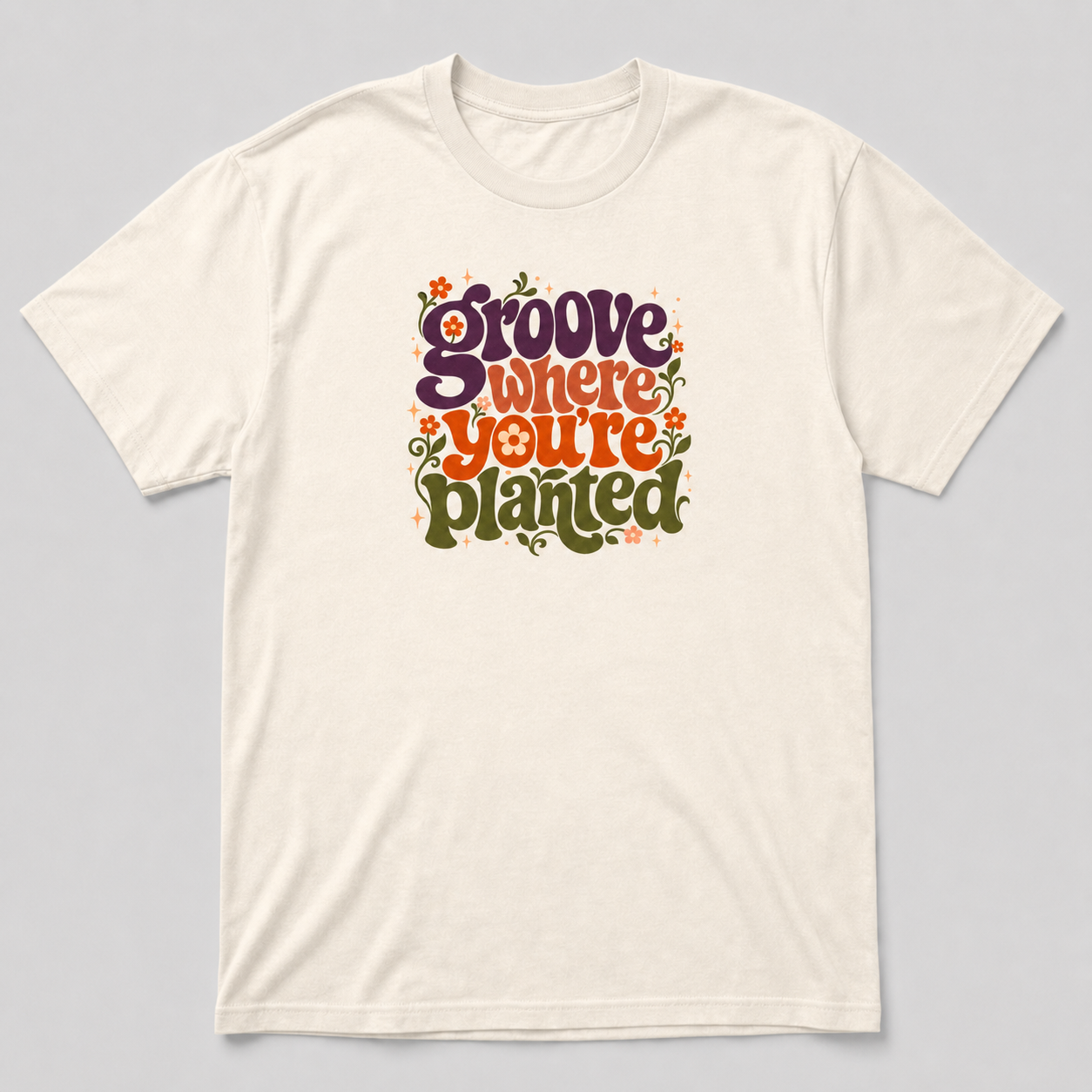 GROOVE WHERE YOU’RE PLANTED T-Shirt