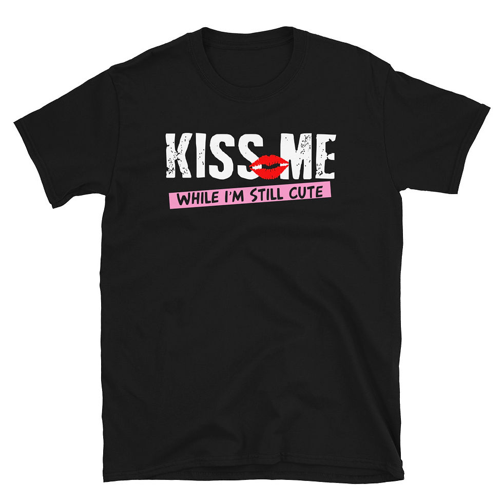 KISS ME WHILE I'M STILL CUTE T-Shirt
