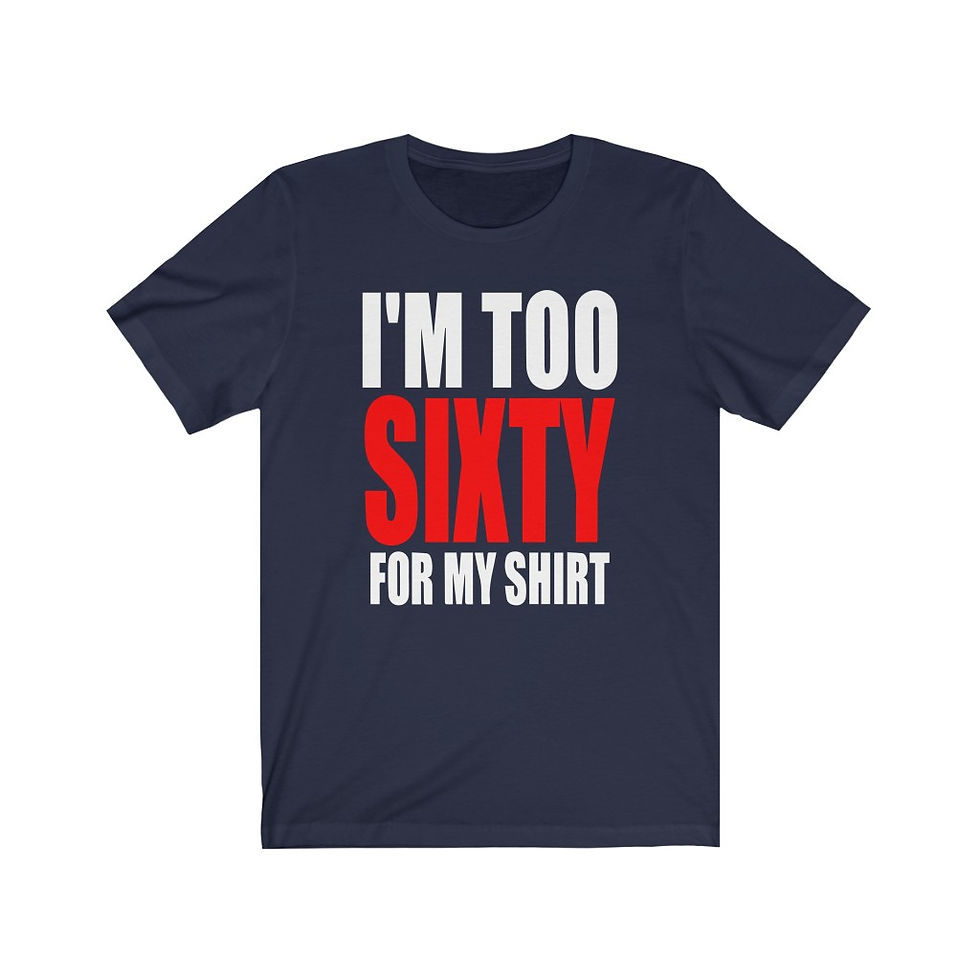 Thumbnail: I'M TOO SIXTY FOR MY SHIRT T-Shirt
