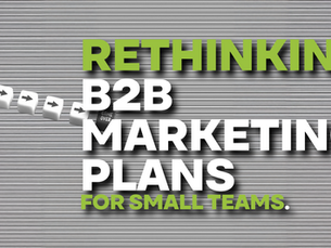 Rethinking B2B Marketing Plans for Small teams