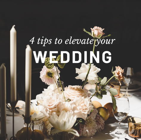 4 Tips to Elevate your Wedding