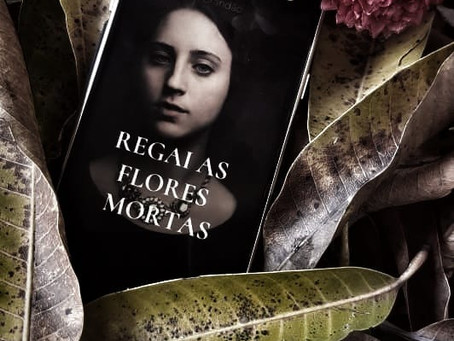 RESENHA - Regai as Flores Mortas