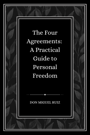 The Four Agreements: A Practical Guide to Personal Freedom