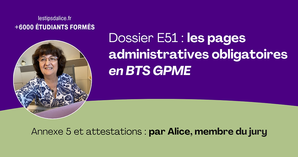 Dossier E51 BTS GPME : les pages administratives obligatoires, par Alice, membre du jury