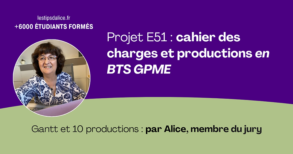 Projet E51 BTS GPME : cahier des charges et productions, par Alice, membre du jury