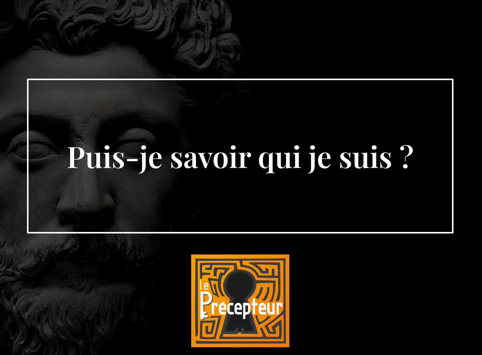 Puis-je savoir qui je suis ? – cours de philosophie en ligne