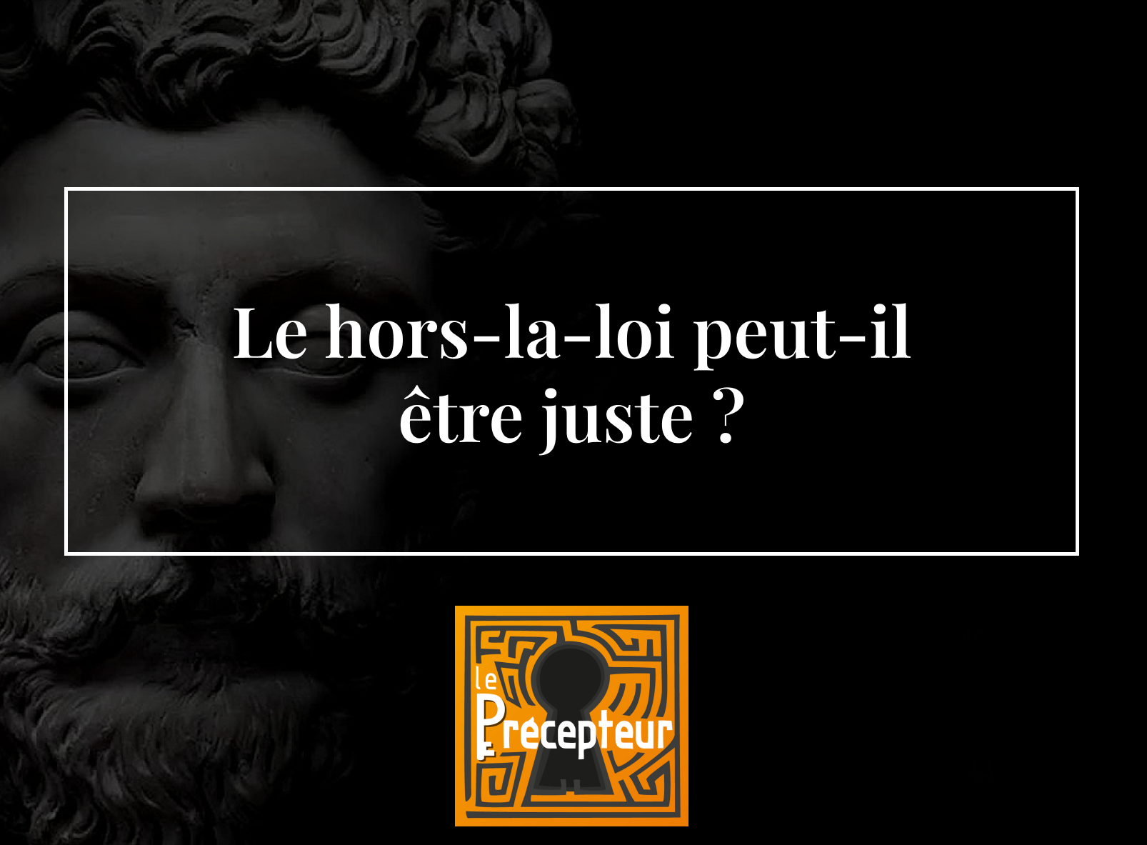 Le hors-la-loi peut-il être juste ? – cours de philosophie en ligne