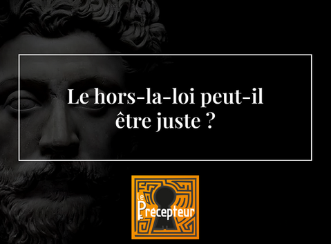 Le hors-la-loi peut-il être juste ?