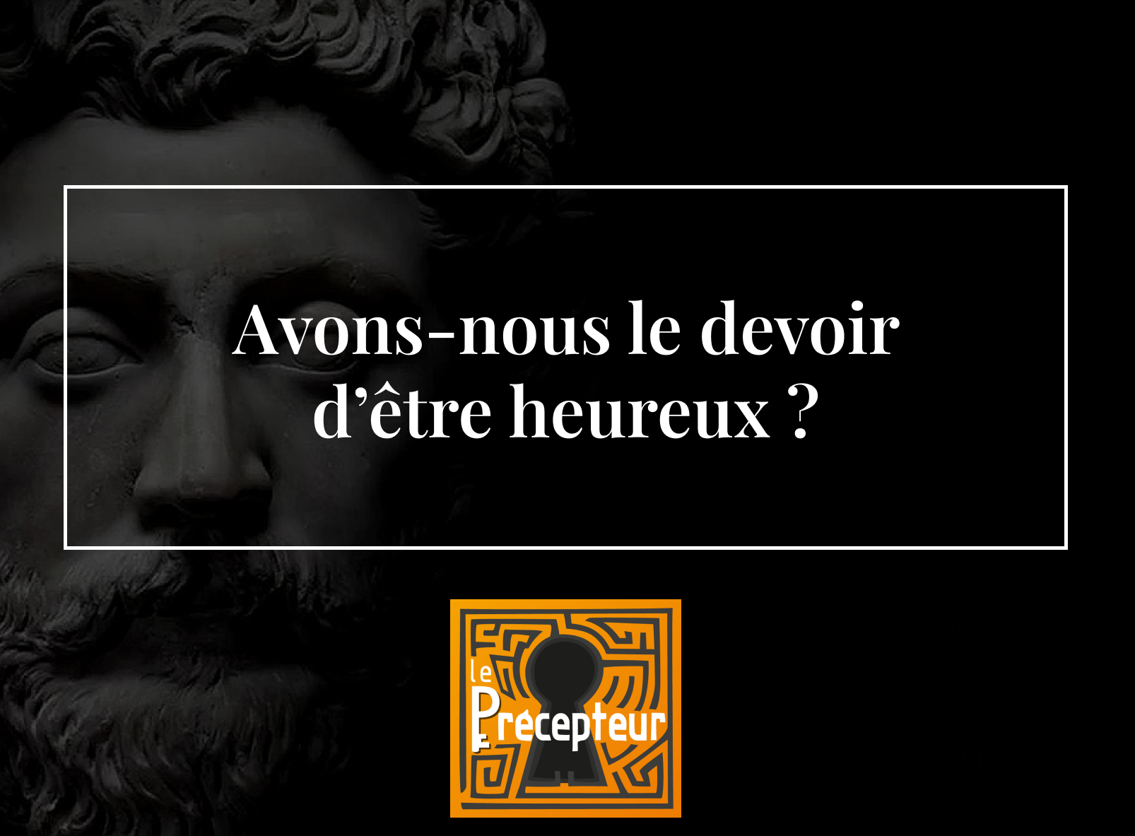 Avons-nous le devoir d'être heureux ? – cours de philosophie en ligne