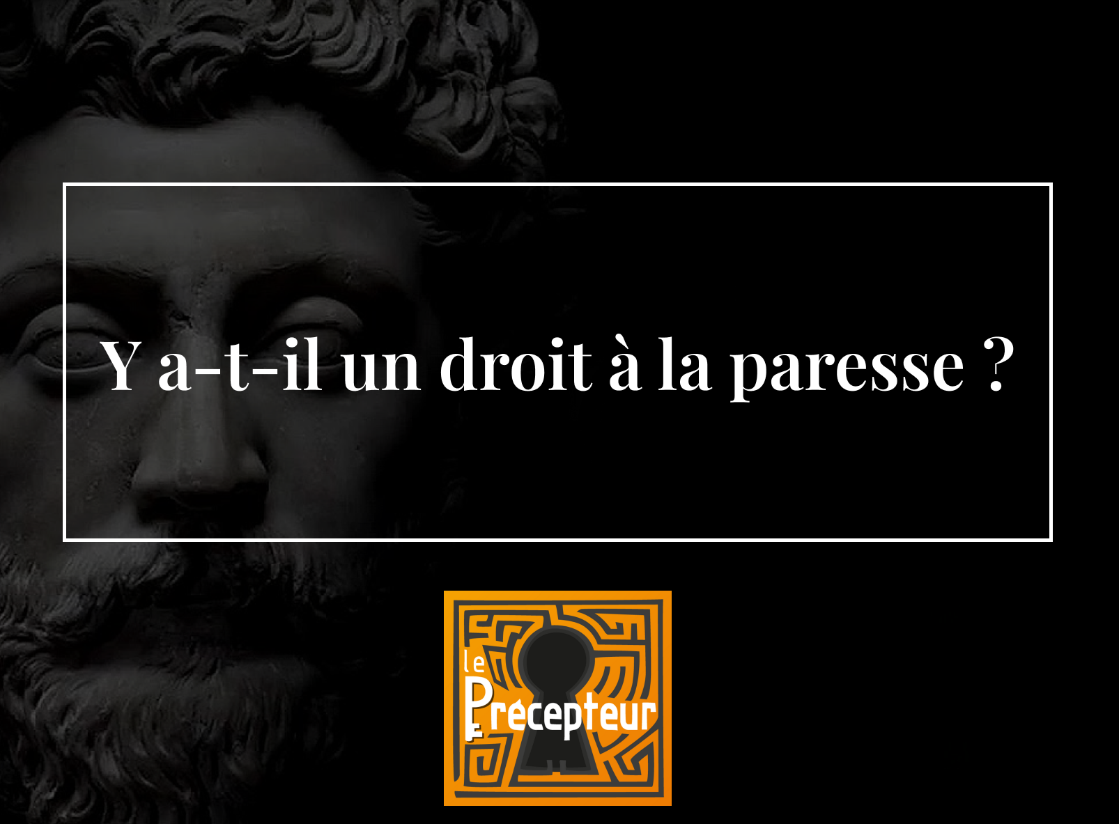 Y a-t-il un droit à la paresse ? – cours de philosophie en ligne