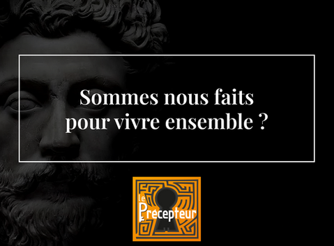Sommes-nous faits pour vivre ensemble ?