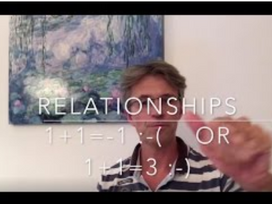 Relationships, 1+1=3 or 1+1=0