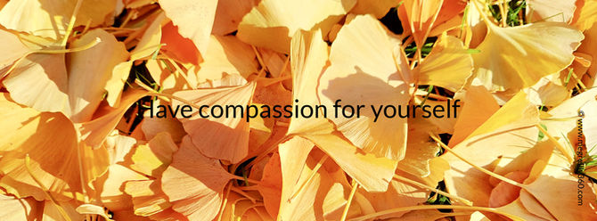 Have compassion for yourself