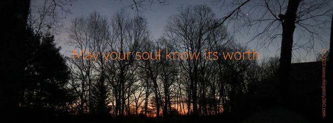 May your soul know its worth