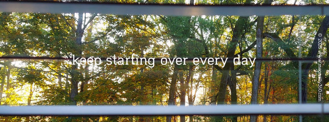 keep starting over every day