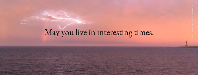 May you live in interesting times