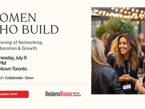 WOMEN WHO BUILD: A Women’s Business Networking Evening Coming to Downtown Toronto