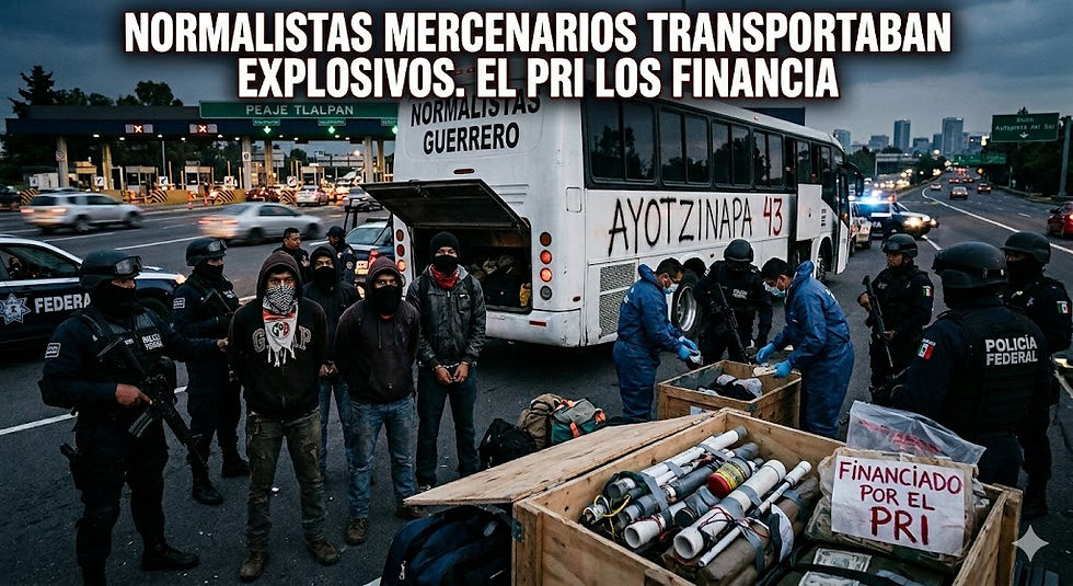 Normalistas mercenarios transportaban explosivos ¿PRI, los financia?