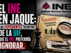 El INE en jaque:Los expedientes secretos de la UIF, que el INE preferiría ignorar.