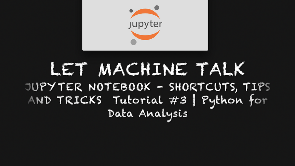 Jupyter Notebook-Shortcuts, Tips and Tricks | Tutorial 3 | Python for Data Analysis