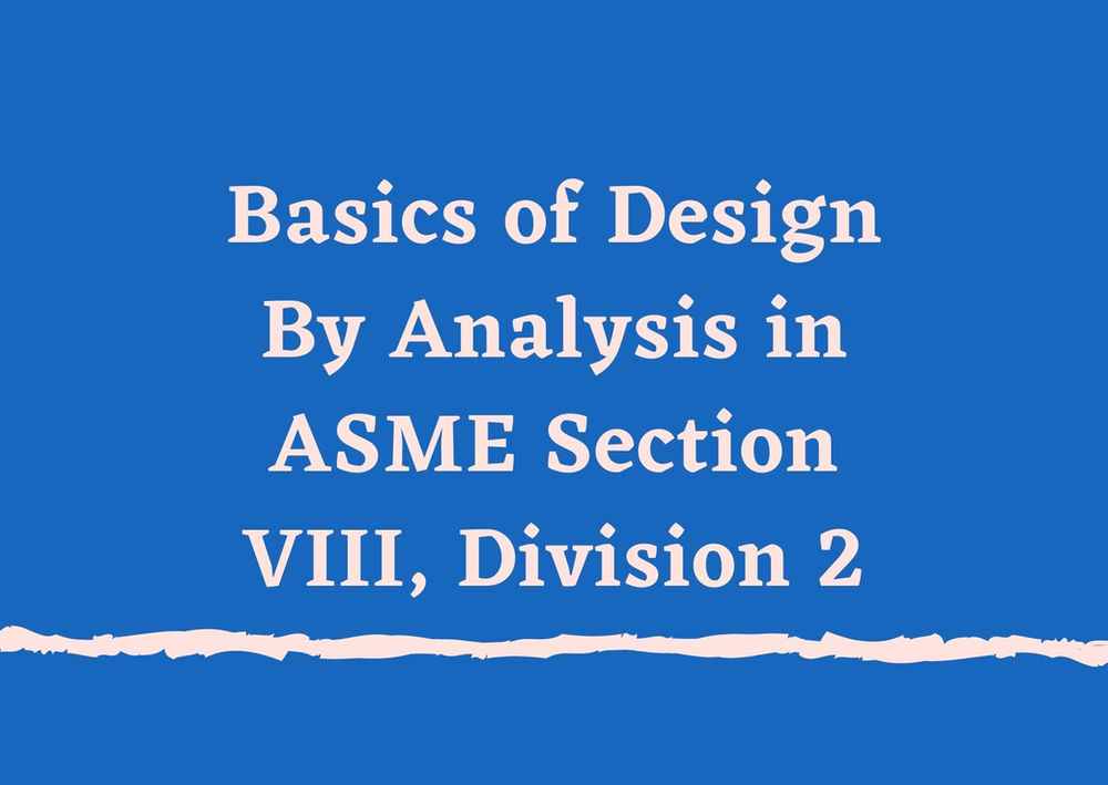 Basics Of Design By Analysis In Asme Section Viii Division 2 Finite Element Analysis Pressure Vessel Design Ues Qatar Oman Saudi Kuwait Basics Of Design By Analysis In Asme Section Viii Division 2 Finite Element Analysis Pressure Vessel Design Ues Qatar Oman Saudi Kuwait