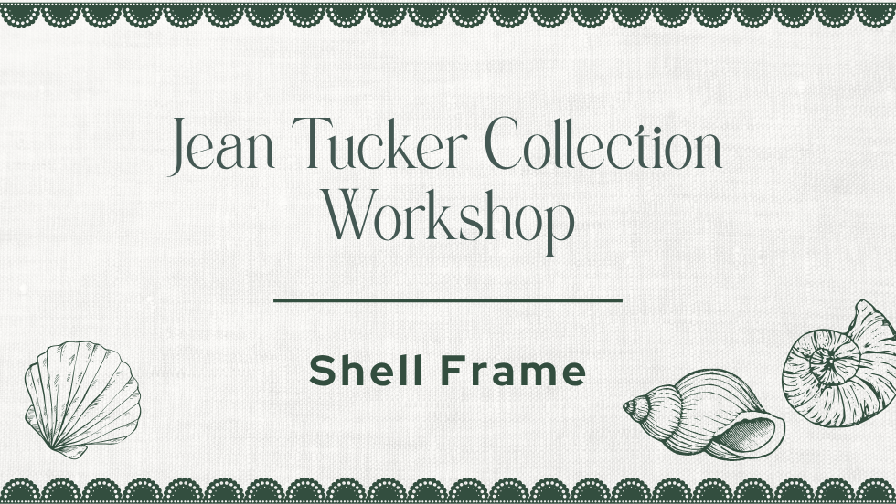 Jean Tucker Collection Workshop - Shell Frame
