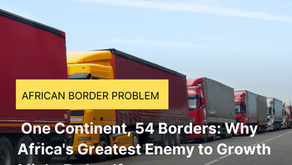 One Continent, 54 Borders: Why Africa's Greatest Enemy to Growth Might Be Itself