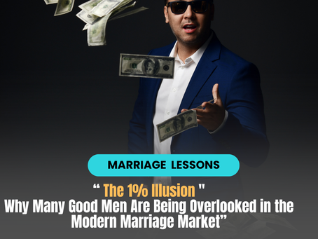 “The 1% Illusion: Why Many Good Men Are Being Overlooked in the Modern Marriage Market”