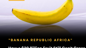 Banana Republic, Africa: How a $29 Billion Fruit Still Can't Cross Its Own Borders