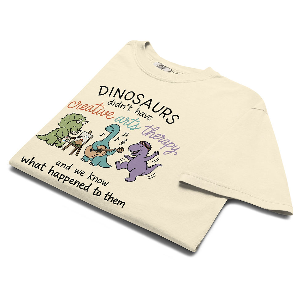 Thumbnail: Dinosaurs Didn't Have Creative Arts Therapy | T-Shirt