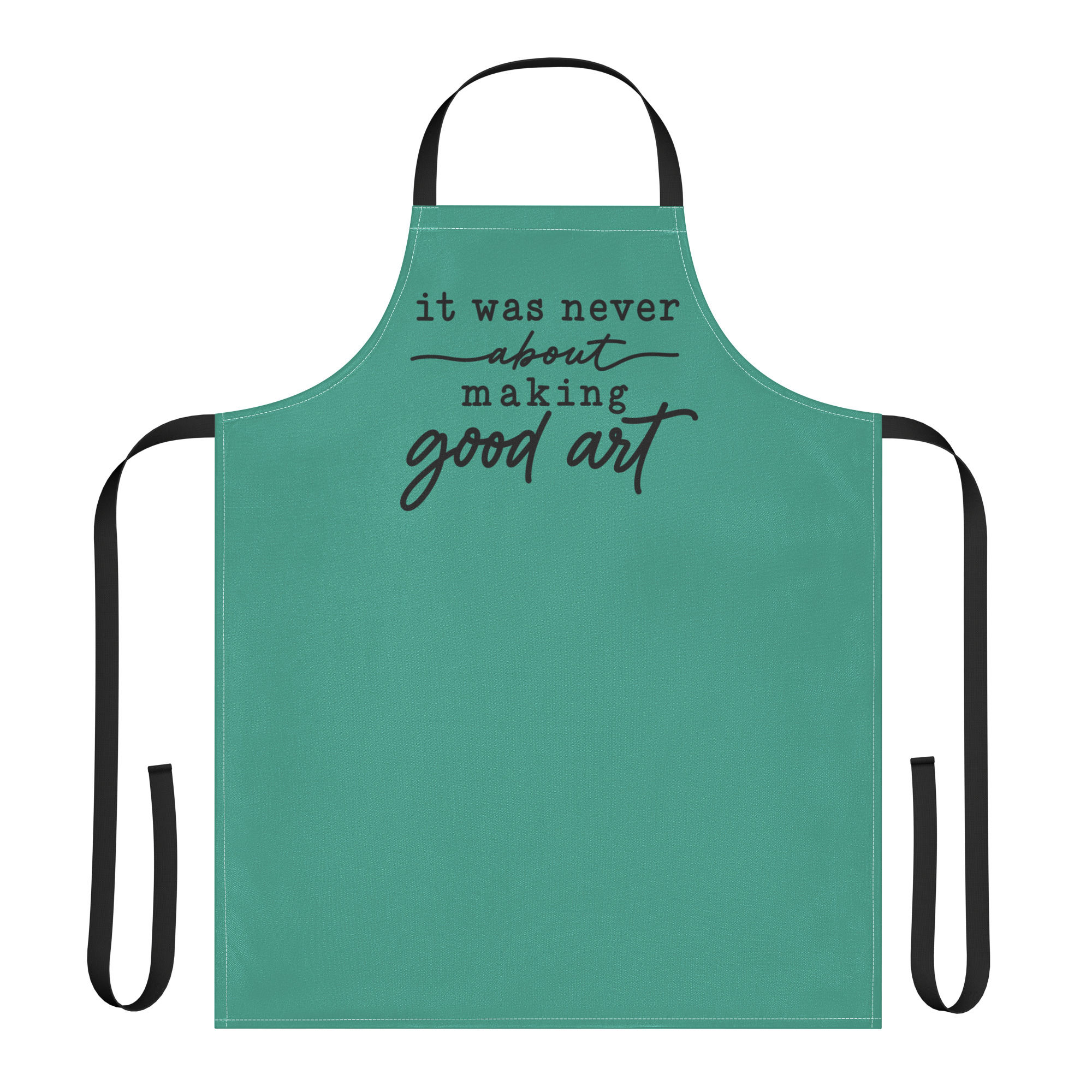 It Was Never About Making Good Art | Apron