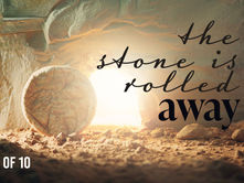 the stone is rolled away - day 2 of 10