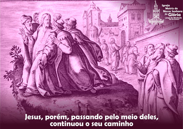 Jesus, porém, passando pelo meio deles, continuou o seu caminho