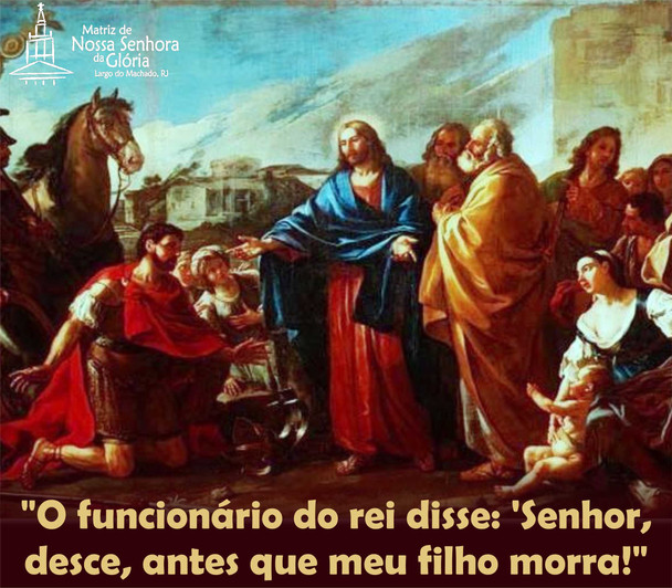 O funcionário do rei disse: "Senhor, desce, antes que meu filho morra!"