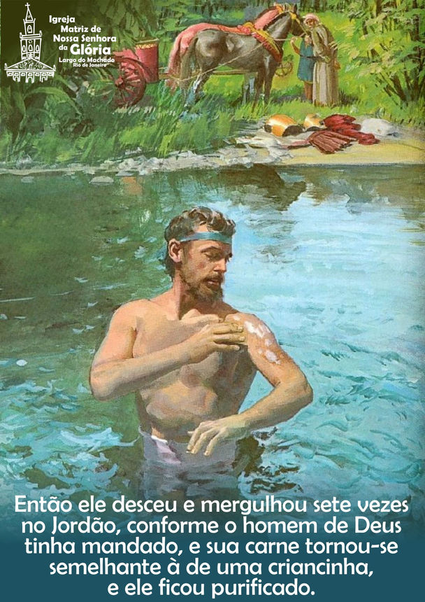 Então ele desceu e mergulhou sete vezes no Jordão