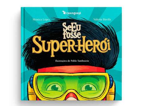 “Se eu fosse super-herói”, da Caxinguelê, mostra que grandes aventuras também cabem nos livros