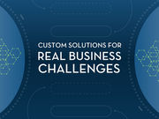 Custom solutions for real business challenges