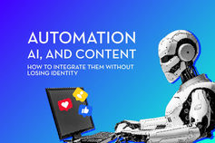 Automation, AI, and content: how to integrate them without losing your identity