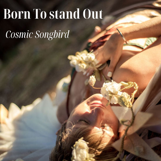 Cosmic Songbird -  Born To Stand Out