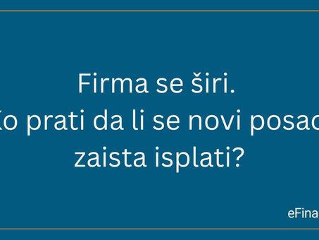 Firma se širi. Ko prati da li se novi posao zaista isplati?