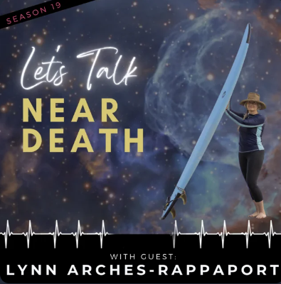 Let's Talk Near Death: Surfing the Waves of Life and Death with Lynn Arches-Rappaport