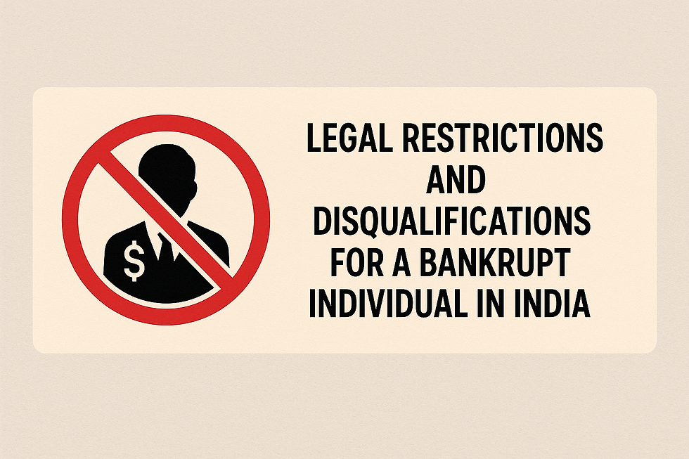 Legal Restrictions and Disqualifications for a Bankrupt Individual in India