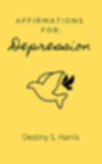 Book cover of Affirmations For: Depression by Destiny S. Harris, featuring a yellow background with a dove illustration.